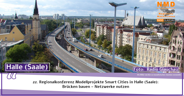 Halle(Saale) - 22. Regionalkonferenz Modellprojekte Smart Cities in Halle (Saale): Brücken bauen – Netzwerke nutzen